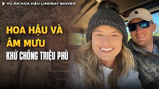 Vụ Án Hoa Hậu Lindsay Shiver Âm Mưu Kết Liễu Chồng Triệu Phú Vì Muốn Ly Hôn | Vụ Án Có Thật