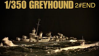 1/350 scale model GREYHOUND 2#END 艦船模型製作，灰獵犬號 第二集