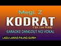 MEGI Z, KODRAT - KARAOKE DANGDUT LAWAS NO VOKAL, Cipt. Leo Waldy