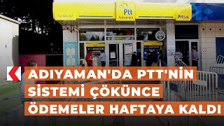 Adıyaman'da PTT'nin sistemi çökünce ödemeler haftaya kaldı