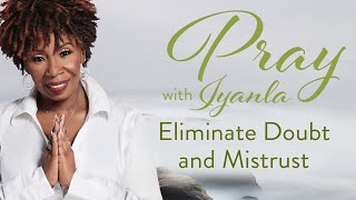 Iyanla Prays - Eliminate Doubt and Mistrust