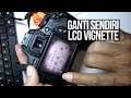 Mengganti Sendiri LCD Kamera Canon EOS 600D yg Vignette