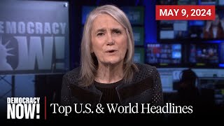 Top U.S. & World Headlines — May 9, 2024