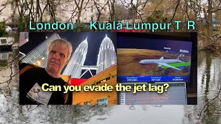 London - Kuala Lumpur T.R. (can you evade the jet lag?)