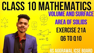 Class 10 maths|Volume and surface area of solids|ex-21A q6 to q10|rs aggarwal icse