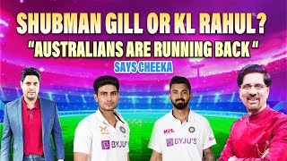 Shubman Gill or KL Rahul? "Australians are Running Back" Says Cheeka