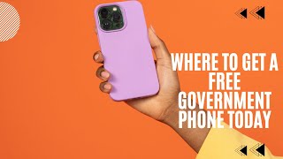 Where to Get a Free Government Phone Today