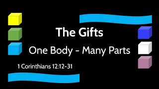 The Gifts: One Body-Many Parts - 1Corinthians 12:12-31.