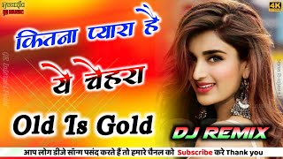 Kitna Pyara Hai Ye Chehra Dj Love Hindi Remix 2021 Old Is Gold Song It's Hindi Dj Music