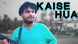 Kabir Singh - Kaise Hua | Unplugged Cover | Jatin Vaswani | Vishal Mishra