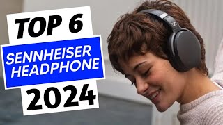 Top 6 Best Sennheiser Headphone 2024