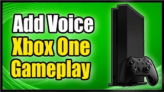 How to ADD Voice to GAMEPLAY Videos on Xbox One (Best Method!)