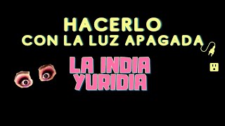 Me gusta hacerlo con la luz apagada — La india Yuridia #Comedia