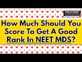 How Much Should You Score To Get A Good Rank In NEET MDS 2022