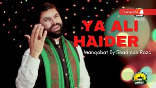 Ya Ali Ya Ali Haider Haider | Manqabat | Shadman Raza