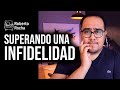 Superando una infidelidad | Roberto Rocha