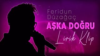 Feridun Düzağaç - Aşka Doğru (Official Lyric Video - Audio)