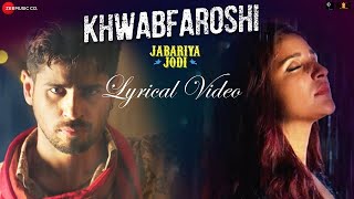 Khwabfaroshi Lyrical Video | Jabariya Jodi | Sidharth Malhotra & Parineeti Chopra