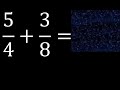 5/4 mas 3/8 . Suma de fracciones heterogeneas , diferente denominador 5/4+3/8