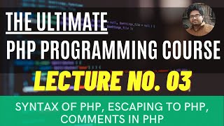 PHP Programming Tutorials | Lecture 03 | Basic Syntax of PHP | Escaping to PHP | Comments in PHP
