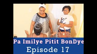 Pa imilye Pitit BonDye/ Episode 17