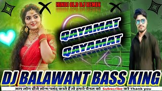 Qayamt Qayamt Hindi dj remix song dj balawant music