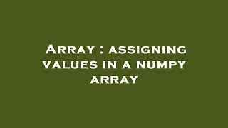 Array : assigning values in a numpy array