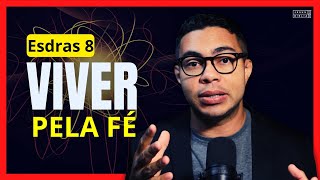 Esdras 8: O poder de viver pela fé