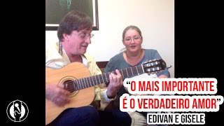 O Mais Importante é o Verdadeiro Amor - Edivan e Gisele