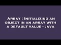 Array : Initializing an object in an array with a default value - java