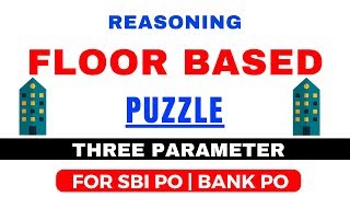 Floor Based Reasoning Puzzle | Three Parameter for SBI PO | CLERK | IBPS PO