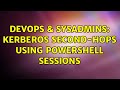 DevOps & SysAdmins: Kerberos second-hops using PowerShell Sessions (3 Solutions!!)