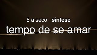 5 a seco - síntese - tempo de se amar [OFICIAL]