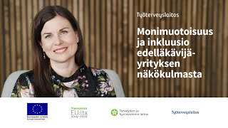 Monimuotoisuus ja inkluusio edelläkävijäyrityksen näkökulmasta