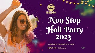 NON STOP HOLI MIX MASHUP 2023 | HAPPY HOLI 2023 PARTY SONGS NON STOP REMIXES MASHUP | DJ NINEZERO