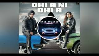 OHi A NI OHI A (Bass Boosted) Song 😱😱 | Deep Bajwa | Ft. Mahi Sharma | Latest Punjabi Song 2022