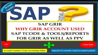 SAP GRIR:WHY GRIRI ACCOUNT USED? SAP TCODE AND TOOLS/REPORTS FOR GRIR AS WELL PPV