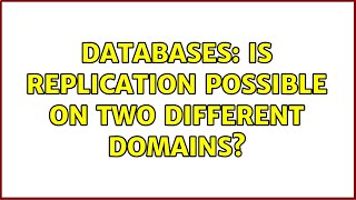 Databases: Is replication possible on two different domains? (3 Solutions!!)