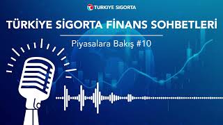 Finans Sohbetleri: Piyasalara Bakış #10