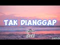 Tak Dianggap - Lyodra (Lirik)