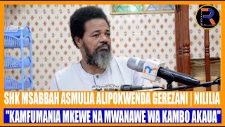 SHK MSABBAH ASMULIA ALPOKWENDA GEREZAN | NILILIA SANA | \