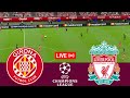 [LIVE] Girona vs Liverpool. UEFA Champions League 24/25 Full Match - VideoGame Simulation