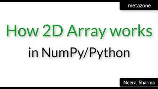 How 2D array works in numpy / python? | Neeraj Sharma
