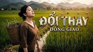 ĐỔI THAY - Full version| Official ca khúc đi cùng năm tháng #nhachaymoingay