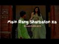 Main Rang Sharbaton Ka-Slowed+Reverb| Use Headphones🎧| Lofi