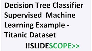Decision Tree Classifier - Supervised Machine Learning With Example - Titanic Dataset