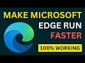 How To Make Microsoft Edge Faster | Speed Up Microsoft Edge Browser On Windows 10/11 | Working