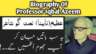 Biography of Professor Iqbal Azeem Naatgo Shair/Poet|Legend Naat Writer|Bilal Bhatti