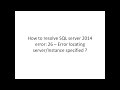 SQL server error 26 – Error locating server/Instance specified