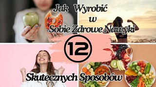 Zmień Swoje Życie: 12 Skutecznych Sposobów na Wyrobienie Zdrowych Nawyków. #zdrowie #motywacja #cel